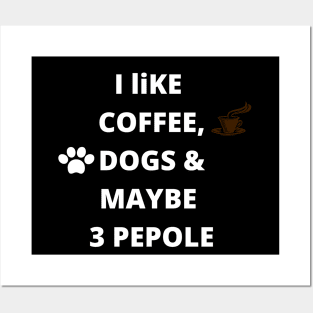 coffee funny quote gift idea : i like coffee , dogs and maybe 3 pepole Posters and Art